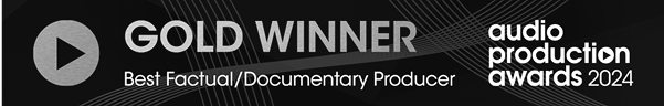 Audio Production Awards - 2024 - Best Factual Documentary Producer Gold